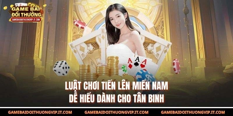 Luật Chơi Tiến Lên Miền Nam Dễ Hiểu Dành Cho Tân Binh